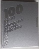 M#0U30 100 HABITS OF SUCCESSFUL GRAPHIC DESIGNERS Rockport Publishers, 2003 - Art, Design, Décoration