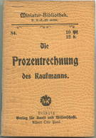 Miniatur-Bibliothek Nr. 84 - Die Prozentrechnung Des Kaufmanns - 8cm X 11cm - 48 Seiten Ca. 1900 - Verlag Für Kunst Und - Andere & Zonder Classificatie