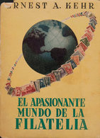 12 1952. EL APASIONANTE MUNDO DE LA FILATELIA. Ernest A.Kehr. Editorial Bell. Buenos Aires, 1952. - Otros & Sin Clasificación