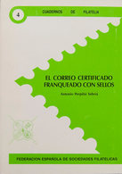 80 1989. EL CORREO CERTIFICADO FRANQUEADO CON SELLOS. Antonio Perpiñá Sebriá. Cuadernos De Filatelia Nº4. Federación Esp - Altri & Non Classificati