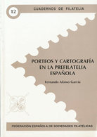 109 2000. PORTEOS Y CARTOGRAFIA EN LA PREFILATELIA ESPAÑOLA. Fernando Alonso García. Cuadernos De Filatelia Nº12. Federa - Otros & Sin Clasificación