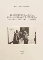 138 2011. EL CORREO DE CAMPAÑA EN LA GUERRA CIVIL ESPAÑOLA ZONA REPUBLICANA (1936-1939). Félix Gómez Guillamón. Málaga,  - Otros & Sin Clasificación