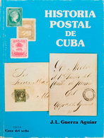 1153 1983. HISTORIA POSTAL DE CUBA. J.L. Guerra Aguilar. Edita Casa Del Sello. Madrid, 1983. - Cuba (1874-1898)