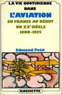 La Vie Quotidienne Dans L'aviation En France Au Début Du XXème Siècle (1900 1935) Par Petit (ISBN 2010026705) - Vliegtuig