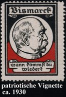 1930 (ca.) DEUTSCHES REICH, Rechts-nationale Vignette: Bismarck Wann Kommst Du Wieder? (Kopfbild), Orig. Gummi - Geschic - Autres & Non Classés