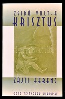 Zajti Ferenc: Zsidó Volt-e Krisztus? A Semitizmus és Skythizmus Nagy Harca. Bp.,1999, Gede Testvérek. Kiadói Papírkötés, - Non Classificati