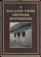 A Balaton Vidék Népének építészete. Írta és összeáll.: Tóth Kálmán. A Balaton Déli Oldalának Anyagát Nászay Miklós építé - Non Classificati