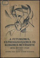 Hevesy Iván: A Futurizmus, Expresszionizmus és Kubizmus M?vészete. 44 Képpel. Gyoma, 1922. Kner Izidor. 115 P. Kiadói Ka - Non Classificati