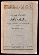 Schmidt, Robert: Das Glas. Handbücher Der Staatlichen Museen Zu Berlin. Berlin Und Leipzig, 1922, Vereinigung Wissenscha - Unclassified