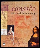 Leonardo. M?vészet és Tudomány. F?szerk.: Pescio, Caludio. Bp., 2005, Allprint. Papírkötésben, Jó állapotban. - Non Classificati