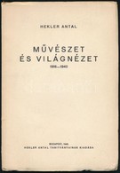 Hekler Antal: M?vészet és Világnézet 1916-1940. Bp., 1943, Hekler Antal Tanítványainak Kiadása. Kiadói Papírkötés, 79. S - Non Classificati