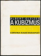 Albert Gleizes: A Kubizmus. Fordította: Miklósi Judit. Bp.,1984, Corvina. Kiadói Egészvászon-kötés, Kiadói Papír Véd?bor - Non Classificati