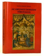 Mayer Ferenc Kolos: Az Orvostudomány Története. Orvosok és A Kultúrtörténelem M?vel?i Részére. Bp., 1988. Reprint! Kiadó - Non Classificati