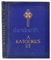 A Katolikus út. Szerk.: Possonyi László. Angelus Katolikus Könyvek. Bp.,(1942), Timár. Kiadói Aranyozott Egészvászon-köt - Non Classificati