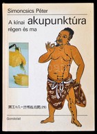 Simonics Péter: A Kínai Akupunktúra Régen és Ma. Bp., 1988, Gondolat. Kiadói Kartonált Kötés, Jó állapotban. - Non Classificati