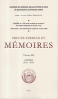 Académie Sciences Belles Lettres Arts Besançon Franche Comté Procès Verbaux Mémoires Volume 203 Années 2015-2016 - Franche-Comté