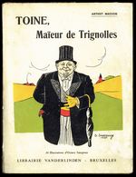 " Toine, Maïeur De TRIGNOLLES " D'Arthur MASSON - Librairie VANDERLINDEN - Bruxelles - E.O. 1956. - Belgische Autoren