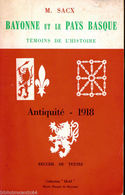 * BAYONNE Et Le PAYS BASQUE * TEMOINS De L'HISTOIRE < ANTIQUITE - 1918 Par M. SACX - Pays Basque