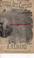 PARTITION MUSIQUE-TEMPS DES CERISES- MLLE PIERAT COMEDIE FRANCAISE- J. WOLF AU PETIT CASINO-ANNA THIBAUD-A. RENARD OPERA - Noten & Partituren