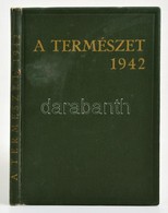 1942 A Természet. Szerk.: Nadler Herbert. 1942. Január-december, XXXVIII. évf. 1-12. Szám. Teljes évfolyam. Bp., Budapes - Non Classificati