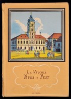 La Vecchia Pest E Buda. Szerk. és A Bevezetést írta Kelényi Béla Ottó. Officina Hungarica. Bp.,1942, Officina. Fekete-fe - Ohne Zuordnung