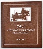 75 év A F?városi útfenntartás Szolgálatában. Írta és Szerkesztette: Esztergályos Gábor, Király Károly Et Alii. Közútfenn - Zonder Classificatie