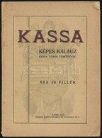 Kassa. Rövid Képes Kalauz. Kiadja: A Fels?magyarországi Idegenforgalmi Szövetség. Kassa, 1912, Kassai Könyvnyomda és Lap - Unclassified