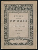 Führer Durch Die Schatzkammer Des Allerhöchsten Kaiserhauses In Der K.K. Hofburg Zu Wien. Bécs, 1912, Adolf Holzhausen.  - Non Classés
