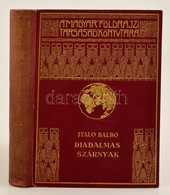 Italo Balbo: Diadalmas Szárnyak. A Második Olasz óceánrepülés. Fordította Gáspár Miklós. Magyar Földrajzi Társaság Könyv - Non Classés