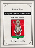 Szomszéd András: 'Szépen Szántó Vadkertiek.' (Érsek)Vadkert Története Az úrbéri Tagosítás Befejezéséig. Érsekvadkerti He - Zonder Classificatie