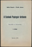 Balla Dezs?-Török János: A Szolnoki Papírgyár Története. Az Alapítástól Az államosításig. I. Kötet. Szolnok, 1979, PV Sz - Ohne Zuordnung