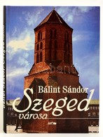 Bálint Sándor: Szeged Városa. Szeged, 2003, Lazi. Kiadói Kartonált Papírkötés. - Non Classés