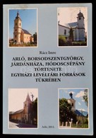 Rácz Imre: Arló, Borsodszentgyörgy, Járdánháza, Hódoscsépány Története Egyházi Levéltári Források Tükrében. Miskolc, 199 - Non Classés