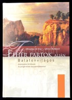 Heinrich Pál-Szita Róbert: Fehér Partok Alján - Balatonvilágos évszázados Története és Polgárainak Visszaemlékezései. [B - Zonder Classificatie