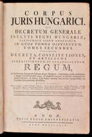 Corpus Juris Hungarici Seu Decretum Generale Inclyti Regni Hungariae Partiumque Eidem Annexarum In Duos Tomos Distinctum - Ohne Zuordnung