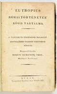 Eutropius, (Flavius): Római Történetek' Rövid Tartalma. A Tanúlok és Történetek' Olvasását Kedvell?kért Hasznos Tárgyakk - Unclassified