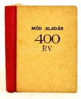 Mód Aladár: 400 év Küzdelem Az önálló Magyarországért. Bp., 1943, Bartsch Sándor. Kiadói Félvászon Kötésben. - Non Classificati