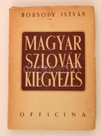 Borsody István: Magyar-szlovák Kiegyezés. Budapest, é.n. (1945), Officina. Kiadói Papírborítóban, Némileg Szakadt Papírb - Zonder Classificatie