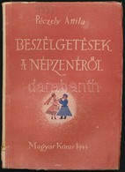 Péczely Attila: Beszélgetés A Népzenér?l. Bp., 1944, Magyar Kórus. Kiadói Papírkötés, Megviselt állapotban, Foltos, Javí - Zonder Classificatie