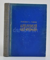 Ferenczy L. Tamás: A Felfedez? ásó Nyomán. Bp.,én., Dante. Fekete-fehér Képtáblákkal és Szövegközti Illusztrációkkal Ill - Non Classificati