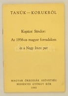 Kopácsi Sándor: AZ 1956-os Magyar Forradalom és A Nagy Imre Per. Tanúk-korukról. New Brunswick, 1980, Magyar Öregdiák Sz - Zonder Classificatie