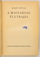 Szabó István: A Magyarság életrajza. Magyar Történelmi Társulat Könyvei VIII. Bp., é.n. (1941), Magyar Történelmi Társul - Zonder Classificatie