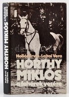 Hollós Ervin-Lajtai Vera: Horthy Miklós, A Fehérek Vezére. Bp.,1985, Kossuth Kiadó. Kiadói Kartonált Papírkötés, Kiadói  - Zonder Classificatie