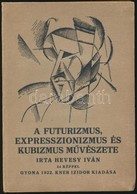 Hevesy Iván: A Futurizmus, Expresszionizmus és Kubizmus M?vészete. Egészoldalas és Szövegközti Illusztrációkkal Illusztr - Non Classificati