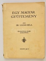 Dr. Lázár Béla: Egy Magyar Gy?jtemény. Petrovics Elek El?szavával. (Wolfner Gyula Gy?jteménye) Bp.,1922, Légrády-testvér - Zonder Classificatie