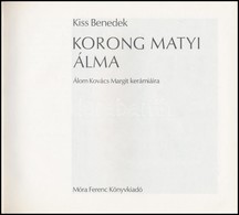 Kiss Benedek: Korong Matyi álma. Álom Kovács Margit Kerámiáira. Bp.,1981, Móra Ferenc Könyvkiadó. Második Kiadás.Kiadói  - Zonder Classificatie