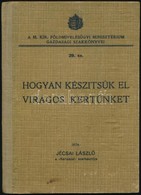 Jécsai László: Hogyan Készítsük El Virágos Kertünket. Bp., 1934, Növényvédelem és Kertészet. Kiadói Félvászon Kötés, Jó  - Non Classificati