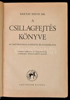 Dr. Baktay Ervin: A Csillagfejtés Könyve. Az Asztrológia Elmélete és Gyakorlata. Bp.,[1945], Aquincum, 316 P. Harmadik,  - Non Classés