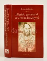 Dr. Besznyák István: Idézetek, Gondolatok Az Orvostudományról. Bp.,2005, Medicina. Kiadói Kartonált Papírkötés. A Szerz? - Unclassified