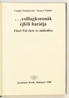 Vargha Domokosné-Kanyó Sándor: ... Csillagkoronák éjféli Barátja. Tittel Pál élete és M?ködése. Bp.,1988, Akadémiai Kiad - Unclassified